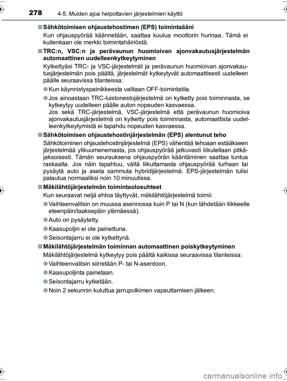 TOYOTA RAV4 2015 Omistajan Käsikirja (in Finnish) 2784-5. Muiden ajoa helpottavien järjestelmien käyttö
OM42A57FI■
Sähkötoimisen ohjaustehos timen (EPS) toimintaääni
Kun ohjauspyörää käännetään, saattaa kuulua moottorin hurinaa. Täm TOYOTA RAV4 2015 Omistajan Käsikirja (in Finnish) 2784-5. Muiden ajoa helpottavien järjestelmien käyttö
OM42A57FI■
Sähkötoimisen ohjaustehos timen (EPS) toimintaääni
Kun ohjauspyörää käännetään, saattaa kuulua moottorin hurinaa. Täm