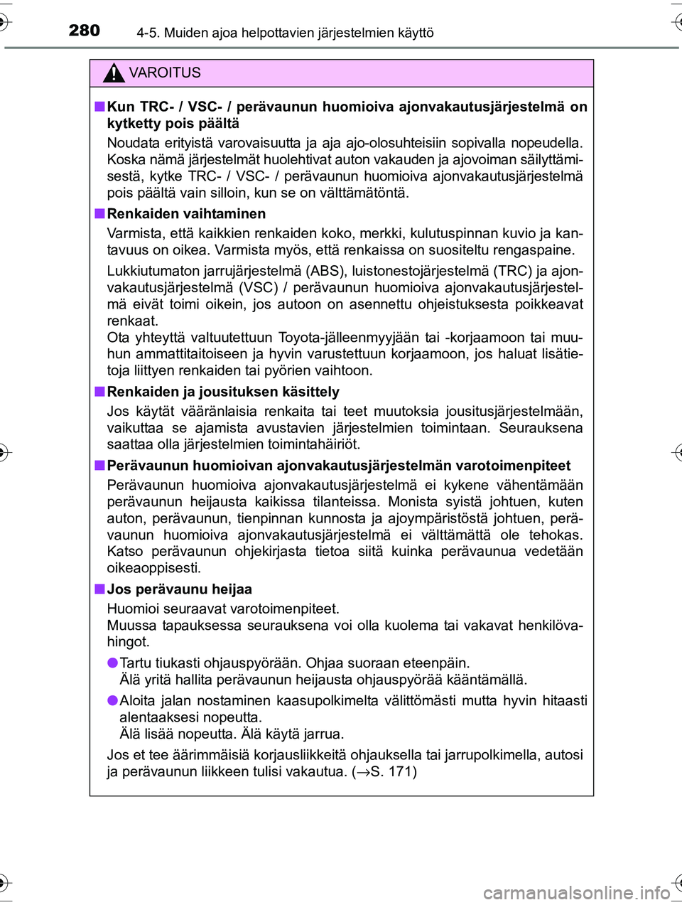 TOYOTA RAV4 2015 Omistajan Käsikirja (in Finnish) 2804-5. Muiden ajoa helpottavien järjestelmien käyttö
OM42A57FI
VAROITUS
■Kun TRC- / VSC- / perävaunun huomioiva ajonvakautusjärjestelmä on
kytketty pois päältä
Noudata erityistä varovaisu TOYOTA RAV4 2015 Omistajan Käsikirja (in Finnish) 2804-5. Muiden ajoa helpottavien järjestelmien käyttö
OM42A57FI
VAROITUS
■Kun TRC- / VSC- / perävaunun huomioiva ajonvakautusjärjestelmä on
kytketty pois päältä
Noudata erityistä varovaisu