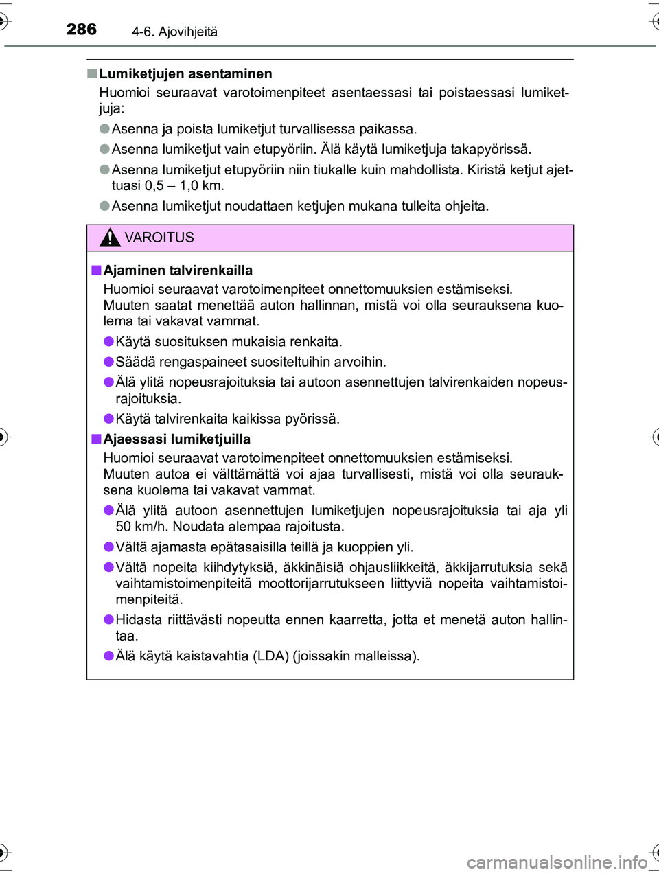 TOYOTA RAV4 2015 Omistajan Käsikirja (in Finnish) 2864-6. Ajovihjeitä
OM42A57FI
■Lumiketjujen asentaminen
Huomioi seuraavat varotoimenpiteet asentaessasi tai poistaessasi lumiket-
juja:
●Asenna ja poista lumiketjut turvallisessa paikassa.
● As TOYOTA RAV4 2015 Omistajan Käsikirja (in Finnish) 2864-6. Ajovihjeitä
OM42A57FI
■Lumiketjujen asentaminen
Huomioi seuraavat varotoimenpiteet asentaessasi tai poistaessasi lumiket-
juja:
●Asenna ja poista lumiketjut turvallisessa paikassa.
● As