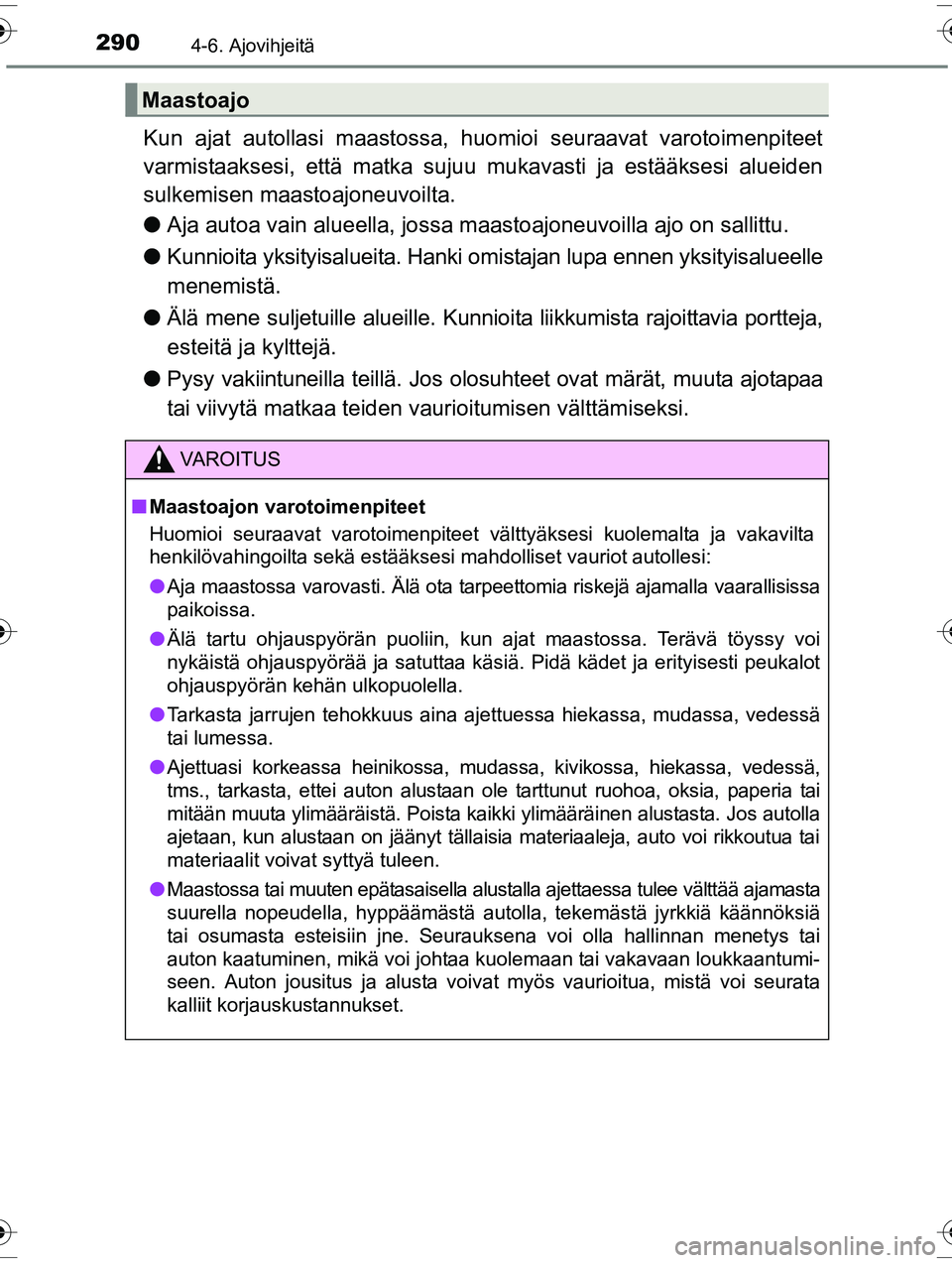 TOYOTA RAV4 2015 Omistajan Käsikirja (in Finnish) 2904-6. Ajovihjeitä
OM42A57FI
Kun ajat autollasi maastossa, huomioi seuraavat varotoimenpiteet
varmistaaksesi, että matka sujuu mukavasti ja estääksesi alueiden
sulkemisen maastoajoneuvoilta.
● TOYOTA RAV4 2015 Omistajan Käsikirja (in Finnish) 2904-6. Ajovihjeitä
OM42A57FI
Kun ajat autollasi maastossa, huomioi seuraavat varotoimenpiteet
varmistaaksesi, että matka sujuu mukavasti ja estääksesi alueiden
sulkemisen maastoajoneuvoilta.
●