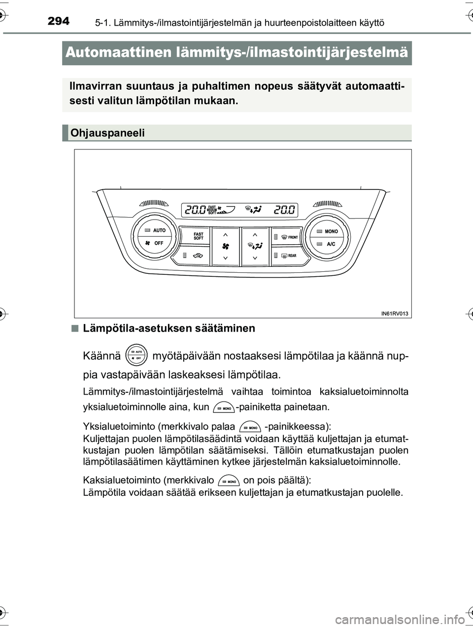 TOYOTA RAV4 2015  Omistajan Käsikirja (in Finnish) 2945-1. Lämmitys-/ilmastointijärjestelmän ja huurteenpoistolaitteen käyttö
OM42A57FI
Automaattinen lämmitys-/ilmastointijärjestelmä
■Lämpötila-asetuksen säätäminen
Käännä  myötäpä