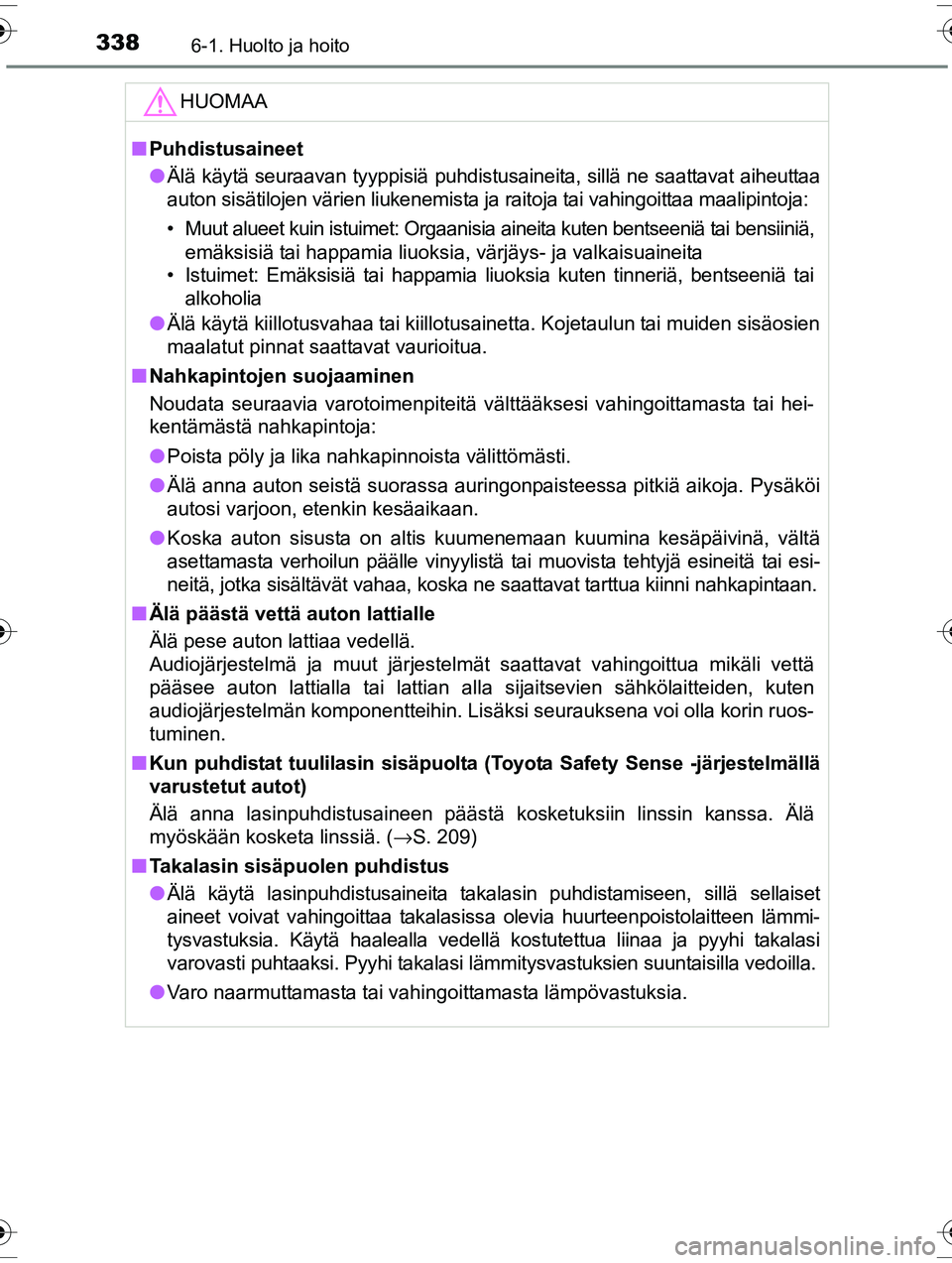 TOYOTA RAV4 2015 Omistajan Käsikirja (in Finnish) 3386-1. Huolto ja hoito
OM42A57FI
HUOMAA
■Puhdistusaineet
● Älä käytä seuraavan tyyppisiä puhdistusaineita, sillä ne saattavat aiheuttaa
auton sisätilojen värien liukenemista ja raitoja ta TOYOTA RAV4 2015 Omistajan Käsikirja (in Finnish) 3386-1. Huolto ja hoito
OM42A57FI
HUOMAA
■Puhdistusaineet
● Älä käytä seuraavan tyyppisiä puhdistusaineita, sillä ne saattavat aiheuttaa
auton sisätilojen värien liukenemista ja raitoja ta