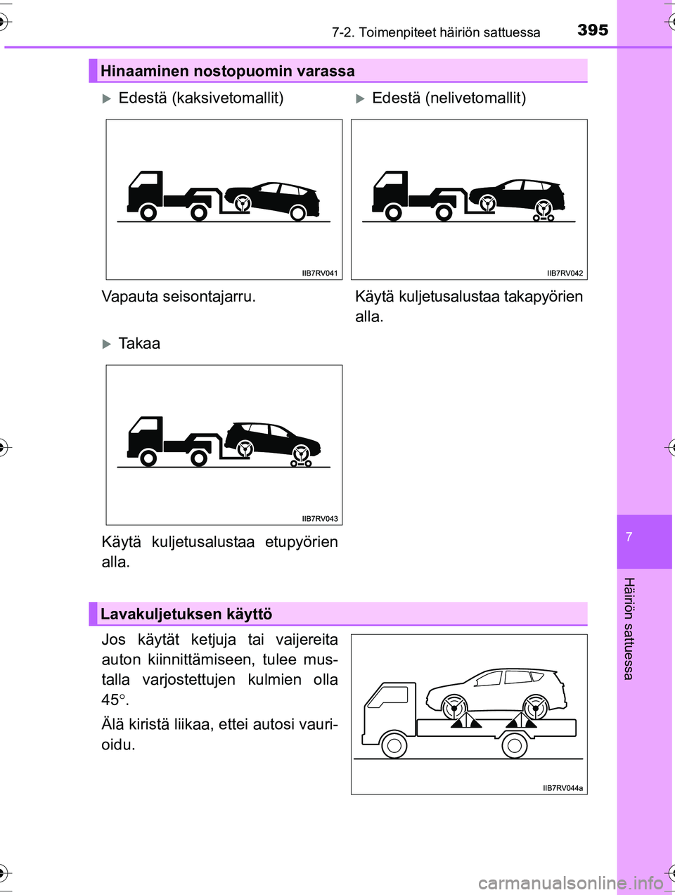 TOYOTA RAV4 2015  Omistajan Käsikirja (in Finnish) 3957-2. Toimenpiteet häiriön sattuessa
OM42A57FI
7
Häiriön sattuessa
Jos käytät ketjuja tai vaijereita
auton kiinnittämiseen, tulee mus-
talla varjostettujen kulmien olla
45°.
Älä kiristä l