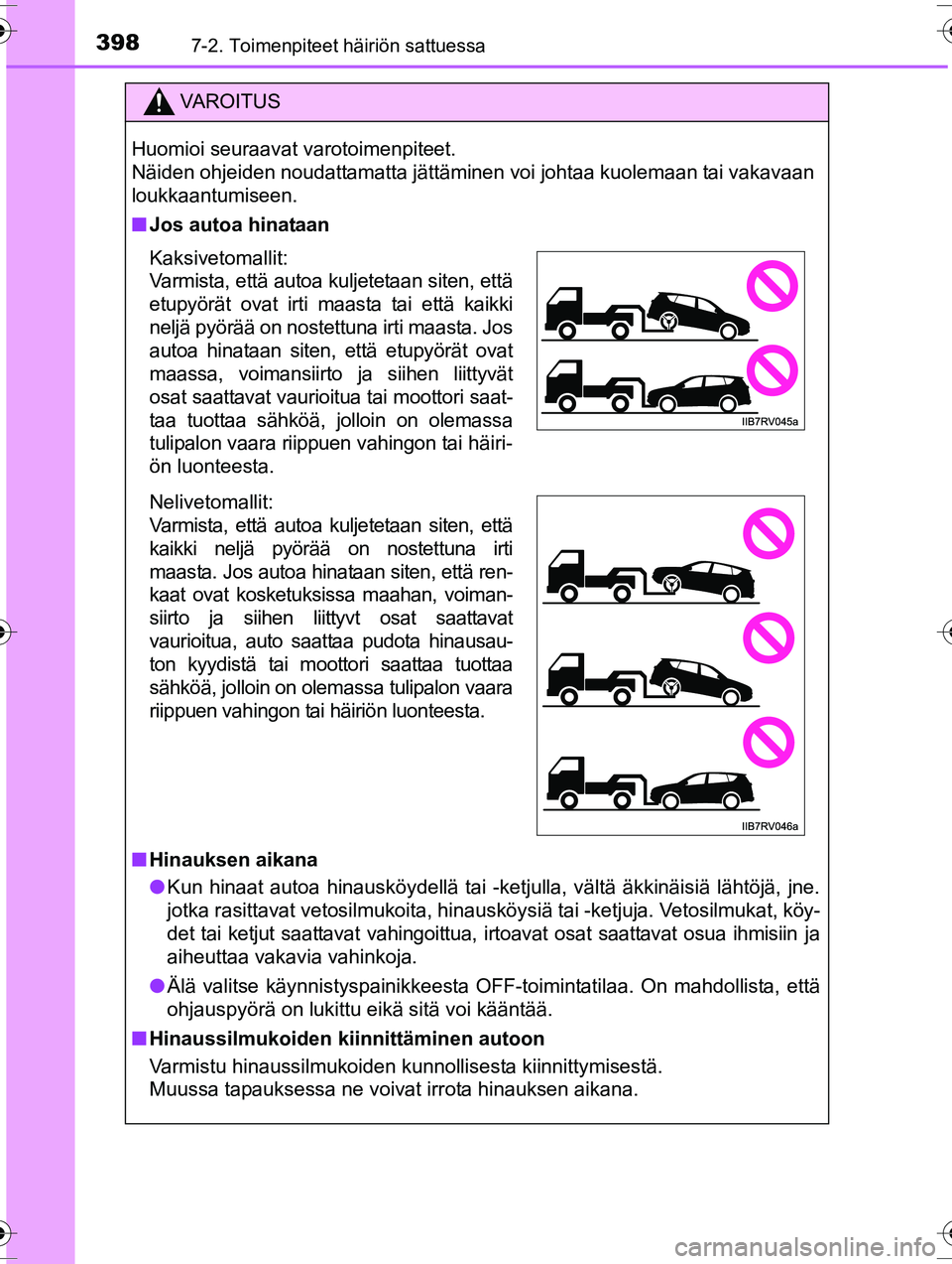 TOYOTA RAV4 2015  Omistajan Käsikirja (in Finnish) 3987-2. Toimenpiteet häiriön sattuessa
OM42A57FI
VAROITUS
Huomioi seuraavat varotoimenpiteet. 
Näiden ohjeiden noudattamatta jättäminen voi johtaa kuolemaan tai vakavaan
loukkaantumiseen.
■Jos 