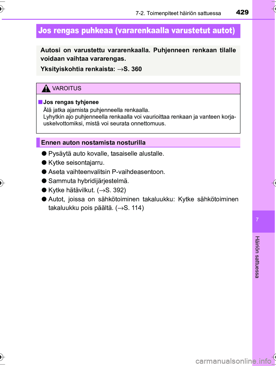 TOYOTA RAV4 2015 Omistajan Käsikirja (in Finnish) 4297-2. Toimenpiteet häiriön sattuessa
OM42A57FI
7
Häiriön sattuessa
Jos rengas puhkeaa (vararenkaalla varustetut autot)
●Pysäytä auto kovalle, tasaiselle alustalle.
● Kytke seisontajarru.
TOYOTA RAV4 2015 Omistajan Käsikirja (in Finnish) 4297-2. Toimenpiteet häiriön sattuessa
OM42A57FI
7
Häiriön sattuessa
Jos rengas puhkeaa (vararenkaalla varustetut autot)
●Pysäytä auto kovalle, tasaiselle alustalle.
● Kytke seisontajarru.