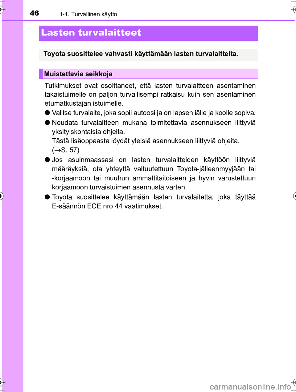 TOYOTA RAV4 2015 Omistajan Käsikirja (in Finnish) 461-1. Turvallinen käyttö
OM42A57FI
Lasten tur valaitteet
Tutkimukset ovat osoittaneet, että lasten turvalaitteen asentaminen
takaistuimelle on paljon turvallisem pi ratkaisu kuin sen asentaminen
e TOYOTA RAV4 2015 Omistajan Käsikirja (in Finnish) 461-1. Turvallinen käyttö
OM42A57FI
Lasten tur valaitteet
Tutkimukset ovat osoittaneet, että lasten turvalaitteen asentaminen
takaistuimelle on paljon turvallisem pi ratkaisu kuin sen asentaminen
e