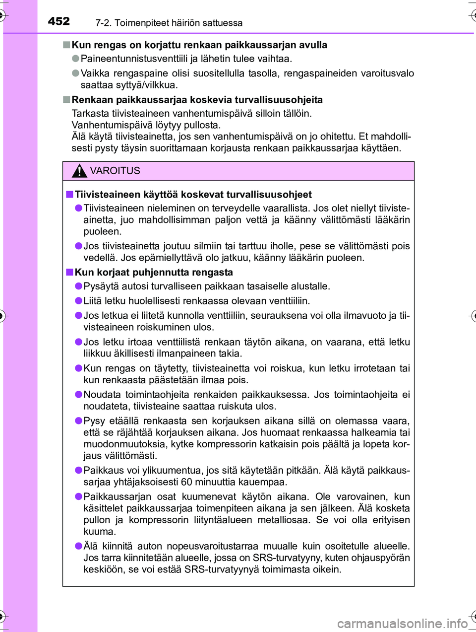 TOYOTA RAV4 2015  Omistajan Käsikirja (in Finnish) 4527-2. Toimenpiteet häiriön sattuessa
OM42A57FI■
Kun rengas on korjattu renkaan paikkaussarjan avulla
●Paineentunnistusventtiili ja lähetin tulee vaihtaa.
● Vaikka rengaspaine olisi suositel