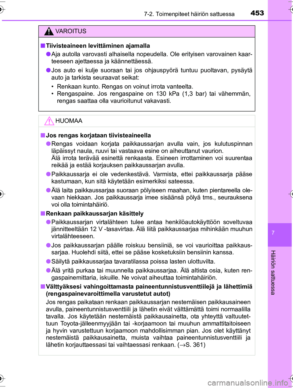 TOYOTA RAV4 2015  Omistajan Käsikirja (in Finnish) 4537-2. Toimenpiteet häiriön sattuessa
OM42A57FI
7
Häiriön sattuessa
VAROITUS
■Tiivisteaineen levittäminen ajamalla
● Aja autolla varovasti alhaisella nopeudella. Ole erityisen varovainen kaa