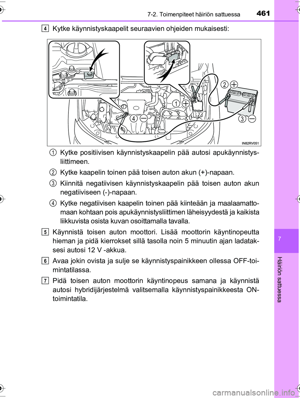 TOYOTA RAV4 2015  Omistajan Käsikirja (in Finnish) 4617-2. Toimenpiteet häiriön sattuessa
OM42A57FI
7
Häiriön sattuessa
Kytke käynnistyskaapelit seuraavien ohjeiden mukaisesti:
Kytke positiivisen käynnistyskaa pelin pää autosi apukäynnistys-
