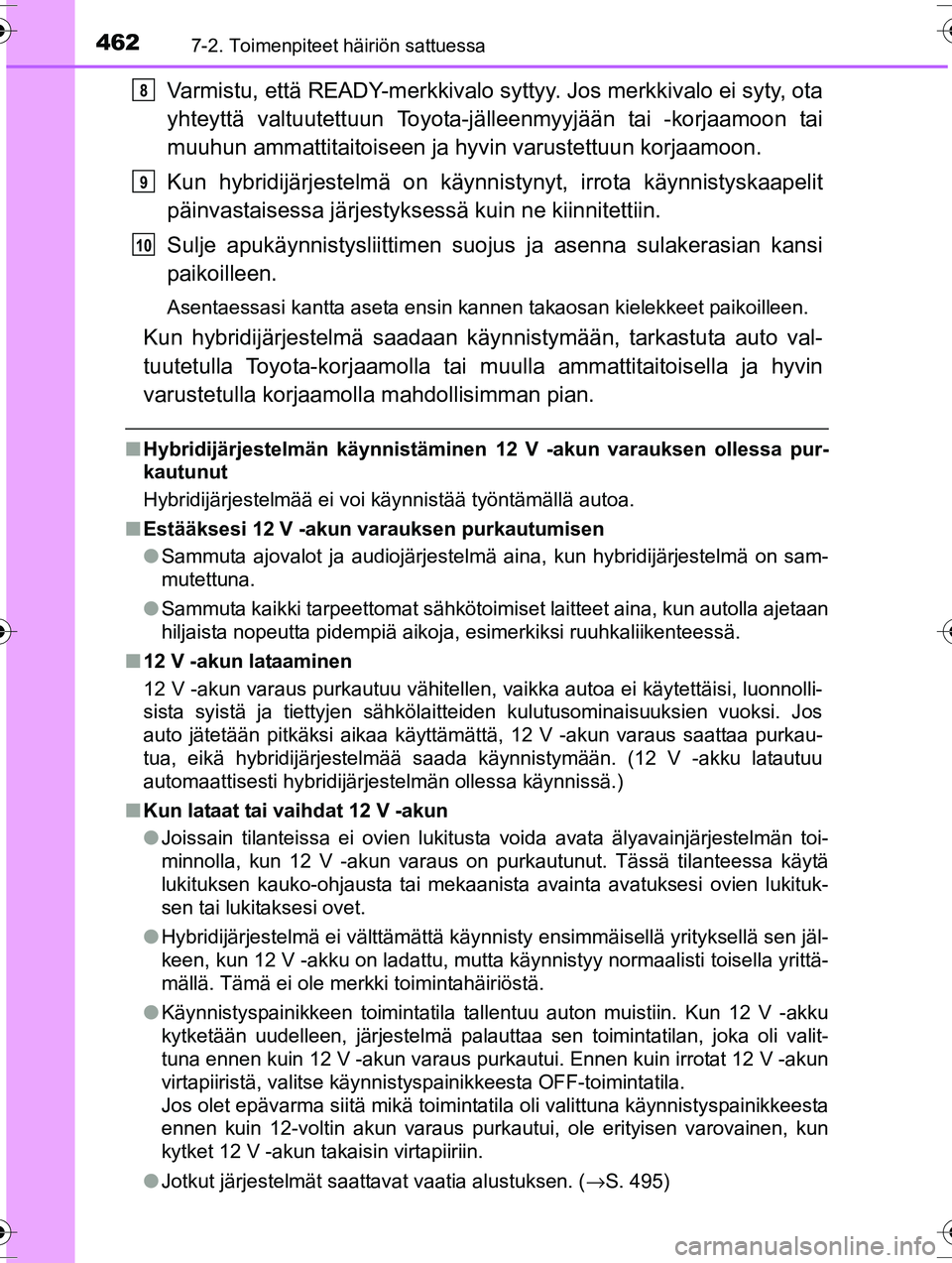 TOYOTA RAV4 2015  Omistajan Käsikirja (in Finnish) 4627-2. Toimenpiteet häiriön sattuessa
OM42A57FI
Varmistu, että READY-merkkivalo syttyy. Jos merkkivalo ei syty, ota
yhteyttä valtuutettuun Toyota-jälleenmyyjään tai -korjaamoon tai
muuhun amma