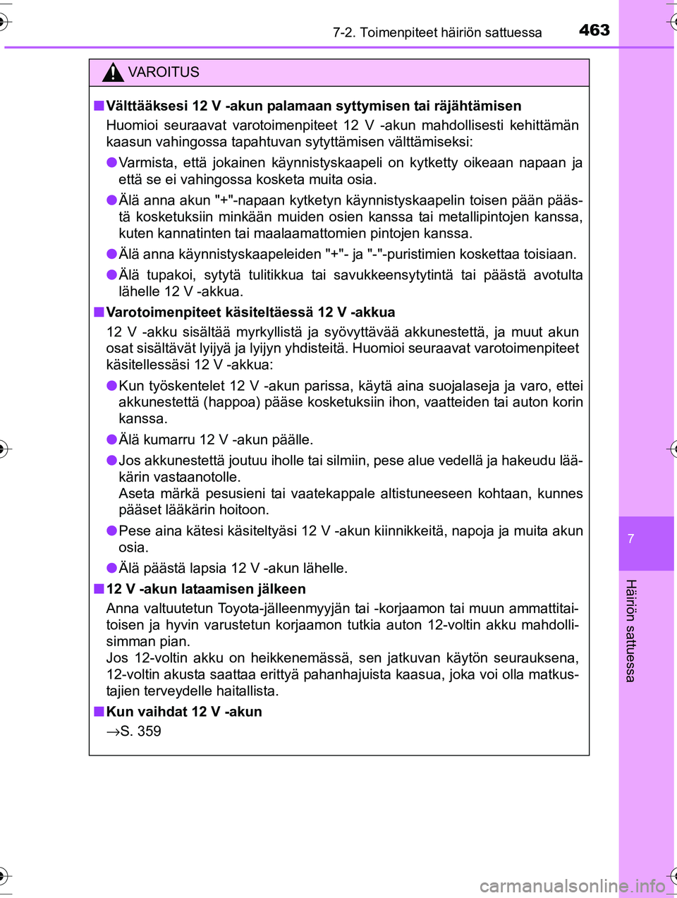 TOYOTA RAV4 2015  Omistajan Käsikirja (in Finnish) 4637-2. Toimenpiteet häiriön sattuessa
OM42A57FI
7
Häiriön sattuessa
VAROITUS
■Välttääksesi 12 V -akun palamaan syttymisen tai räjähtämisen
Huomioi seuraavat varotoimenpiteet 12 V -akun ma