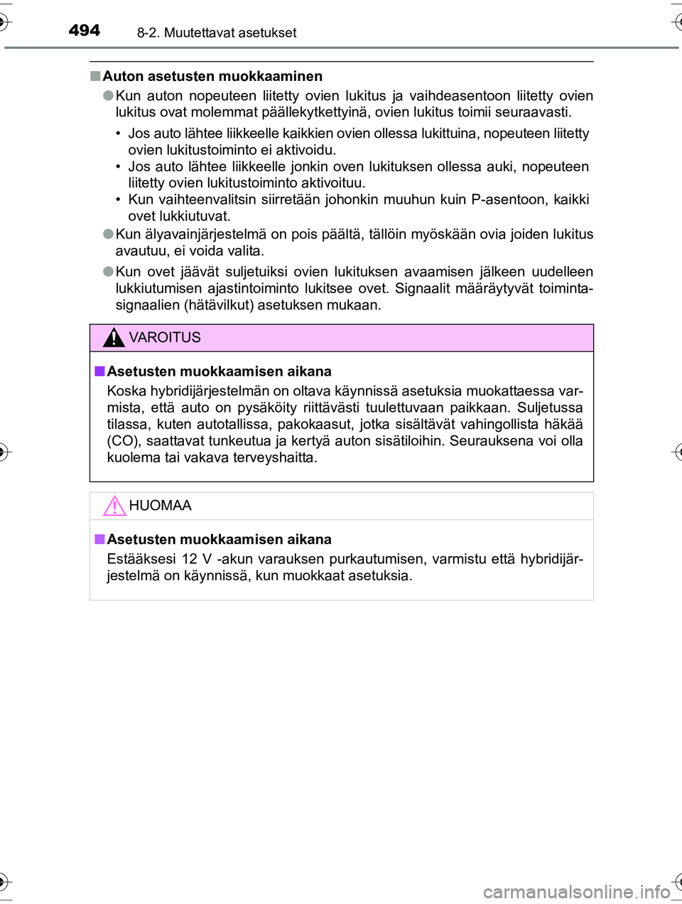 TOYOTA RAV4 2015 Omistajan Käsikirja (in Finnish) 4948-2. Muutettavat asetukset
OM42A57FI
■Auton asetusten muokkaaminen
●Kun auton nopeuteen liitetty ovien lukitus ja vaihdeasentoon liitetty ovien
lukitus ovat molemmat päällekytkettyinä, ovien TOYOTA RAV4 2015 Omistajan Käsikirja (in Finnish) 4948-2. Muutettavat asetukset
OM42A57FI
■Auton asetusten muokkaaminen
●Kun auton nopeuteen liitetty ovien lukitus ja vaihdeasentoon liitetty ovien
lukitus ovat molemmat päällekytkettyinä, ovien