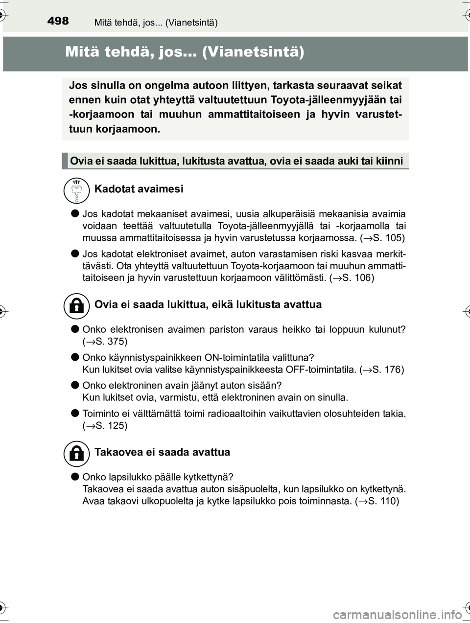 TOYOTA RAV4 2015 Omistajan Käsikirja (in Finnish) 498Mitä tehdä, jos... (Vianetsintä)
OM42A57FI
Mitä tehdä, jos... (Vianetsintä)
●Jos kadotat mekaaniset avaimesi, uusia alkuperäisiä mekaanisia avaimia
voidaan teettää valtuutetulla Toyota- TOYOTA RAV4 2015 Omistajan Käsikirja (in Finnish) 498Mitä tehdä, jos... (Vianetsintä)
OM42A57FI
Mitä tehdä, jos... (Vianetsintä)
●Jos kadotat mekaaniset avaimesi, uusia alkuperäisiä mekaanisia avaimia
voidaan teettää valtuutetulla Toyota-