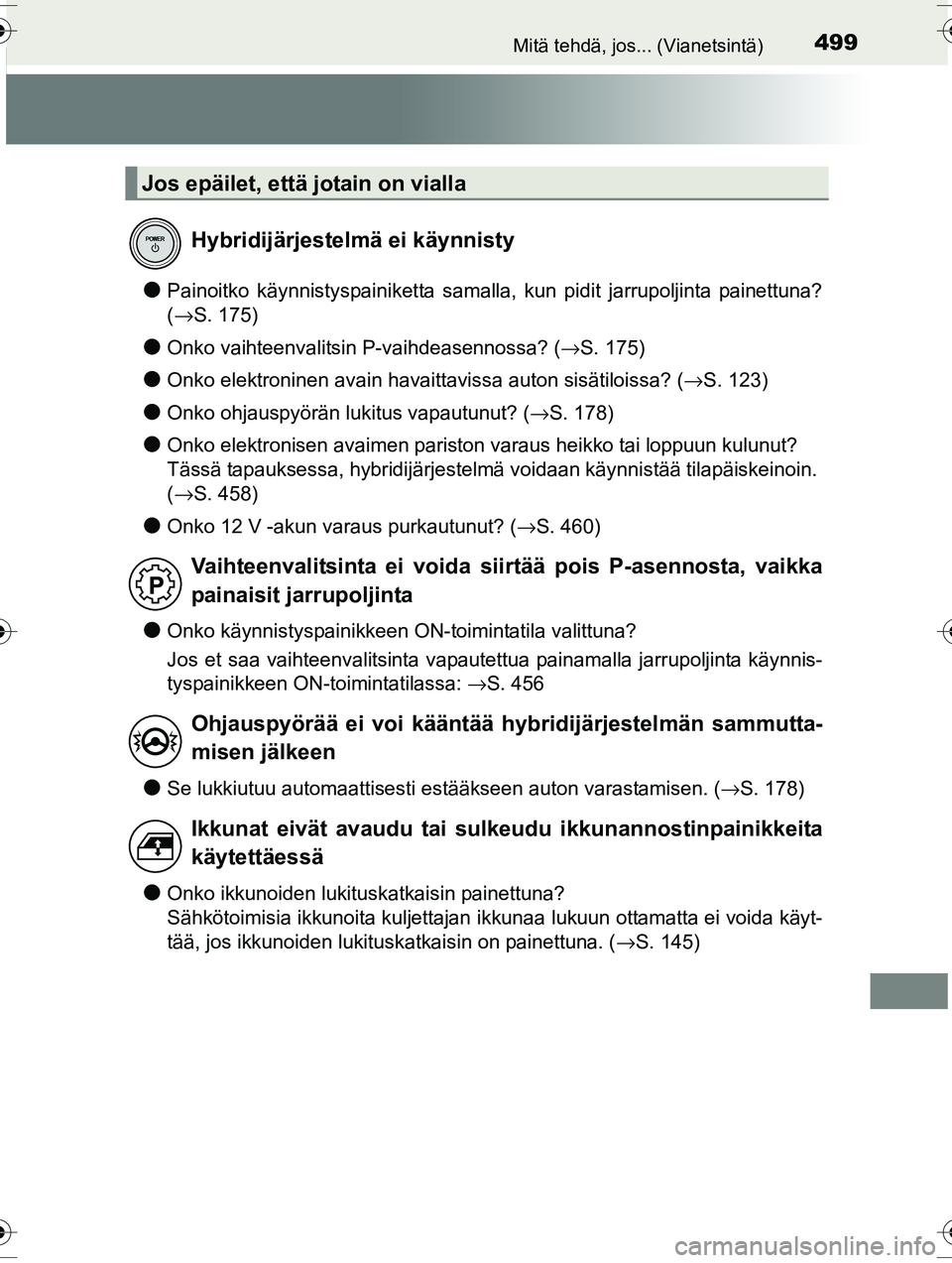 TOYOTA RAV4 2015 Omistajan Käsikirja (in Finnish) 499Mitä tehdä, jos... (Vianetsintä)
OM42A57FI
●Painoitko käynnistyspainiketta samalla, kun pidit jarrupoljinta painettuna?
(→S. 175)
●Onko vaihteenvalitsin P-vaihdeasennossa? ( →S. 175)
TOYOTA RAV4 2015 Omistajan Käsikirja (in Finnish) 499Mitä tehdä, jos... (Vianetsintä)
OM42A57FI
●Painoitko käynnistyspainiketta samalla, kun pidit jarrupoljinta painettuna?
(→S. 175)
●Onko vaihteenvalitsin P-vaihdeasennossa? ( →S. 175)