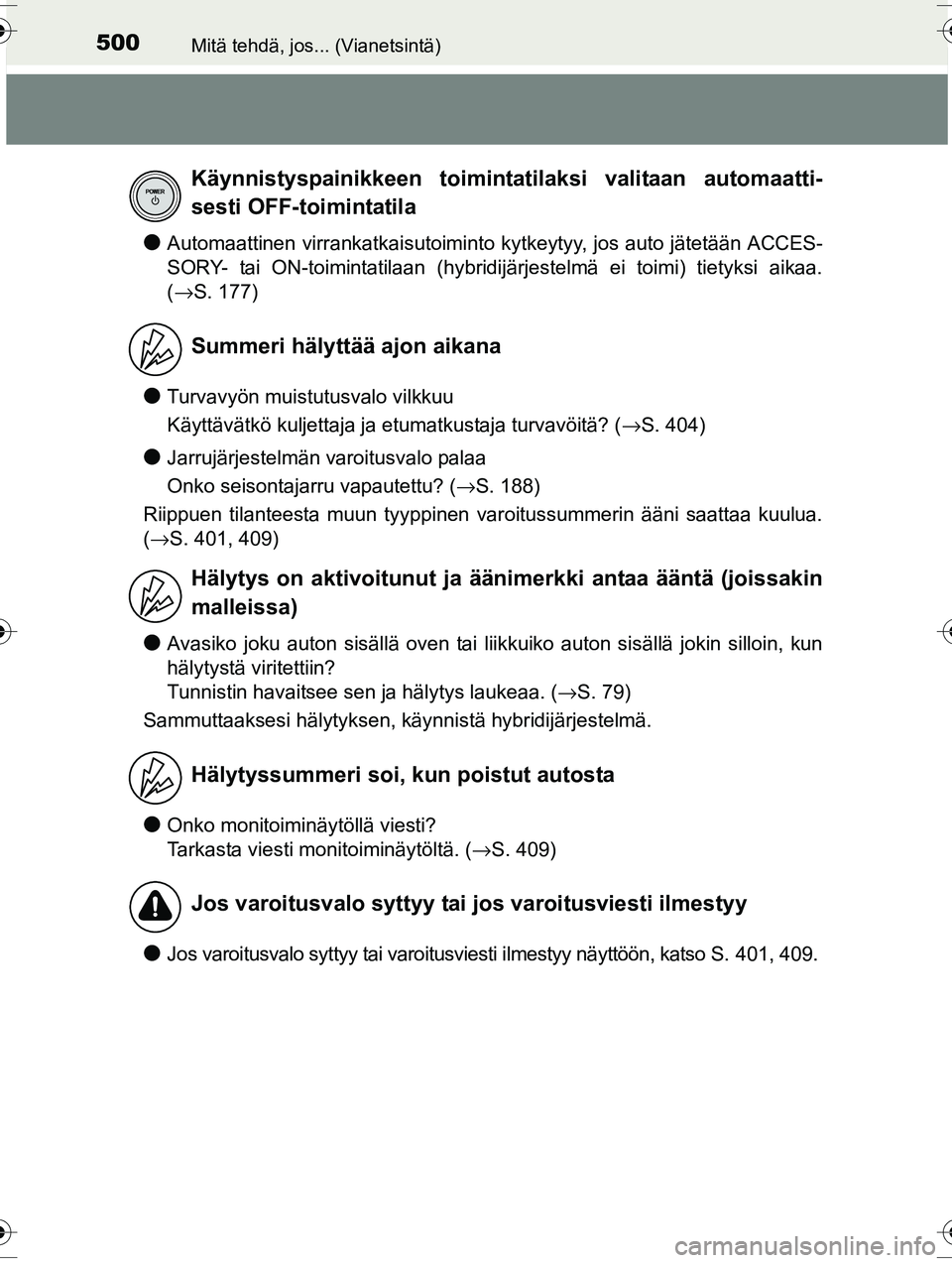 TOYOTA RAV4 2015 Omistajan Käsikirja (in Finnish) 500Mitä tehdä, jos... (Vianetsintä)
OM42A57FI
●Automaattinen virrankatkaisutoiminto kytkeytyy, jos auto jätetään ACCES-
SORY- tai ON-toimintatilaan (hybridijärjestelmä ei toimi) tietyksi aik TOYOTA RAV4 2015 Omistajan Käsikirja (in Finnish) 500Mitä tehdä, jos... (Vianetsintä)
OM42A57FI
●Automaattinen virrankatkaisutoiminto kytkeytyy, jos auto jätetään ACCES-
SORY- tai ON-toimintatilaan (hybridijärjestelmä ei toimi) tietyksi aik