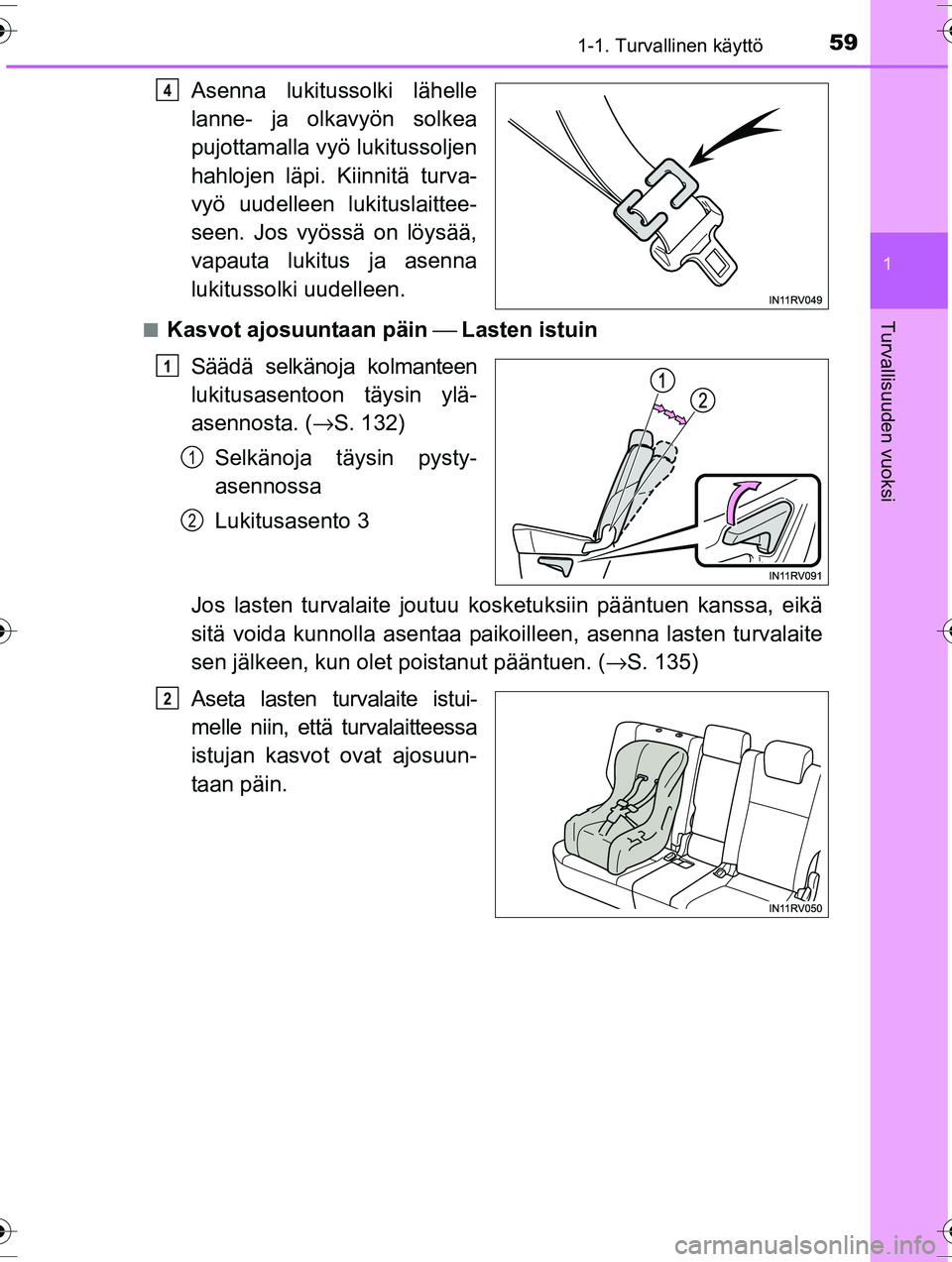 TOYOTA RAV4 2015 Omistajan Käsikirja (in Finnish) 591-1. Turvallinen käyttö
1
OM42A57FI
Turvallisuuden vuoksi
Asenna lukitussolki lähelle
lanne- ja olkavyön solkea
pujottamalla vyö lukitussoljen
hahlojen läpi. Kiinnitä turva-
vyö uudelleen lu TOYOTA RAV4 2015 Omistajan Käsikirja (in Finnish) 591-1. Turvallinen käyttö
1
OM42A57FI
Turvallisuuden vuoksi
Asenna lukitussolki lähelle
lanne- ja olkavyön solkea
pujottamalla vyö lukitussoljen
hahlojen läpi. Kiinnitä turva-
vyö uudelleen lu