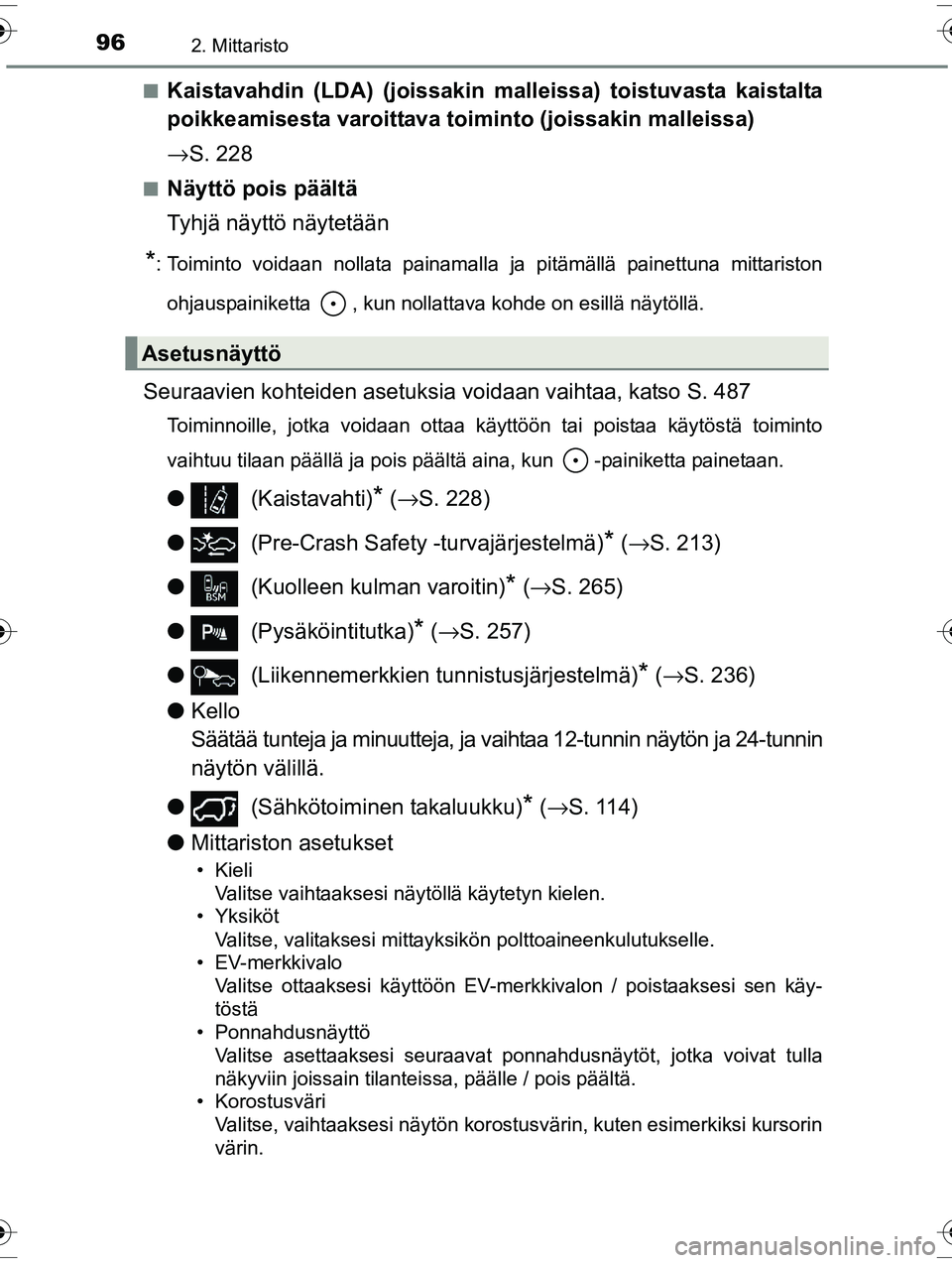 TOYOTA RAV4 2015  Omistajan Käsikirja (in Finnish) 962. Mittaristo
OM42A57FI■
Kaistavahdin (LDA) (joissakin malleissa) toistuvasta kaistalta
poikkeamisesta varoittava toim
into (joissakin malleissa)
→ S. 228
■Näyttö pois päältä
Tyhjä näyt