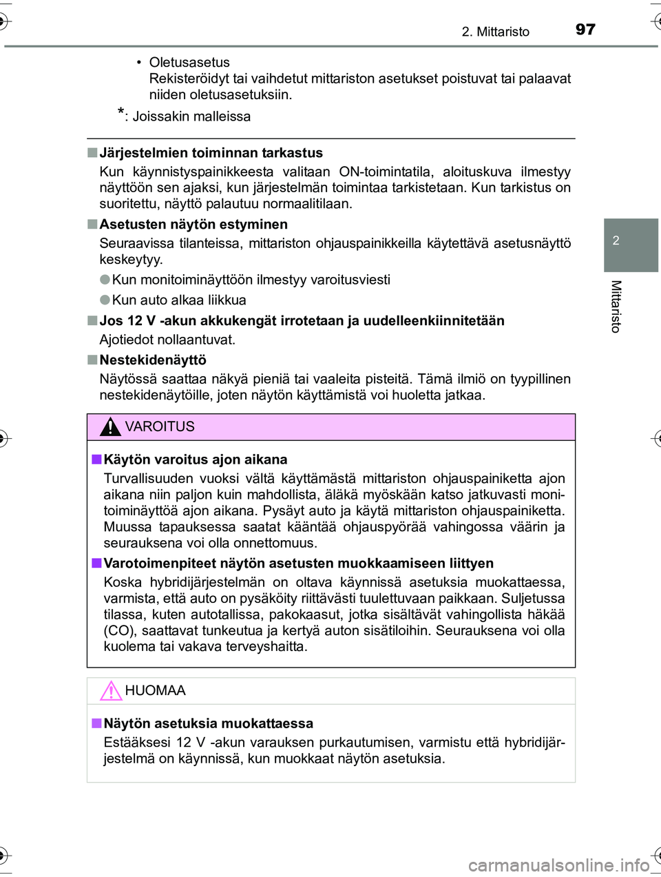 TOYOTA RAV4 2015  Omistajan Käsikirja (in Finnish) 972. Mittaristo
2
Mittaristo
OM42A57FI• Oletusasetus
Rekisteröidyt tai vaihdetut mittariston asetukset poistuvat tai palaavat
niiden oletusasetuksiin.
*: Joissakin malleissa
■Järjestelmien to im