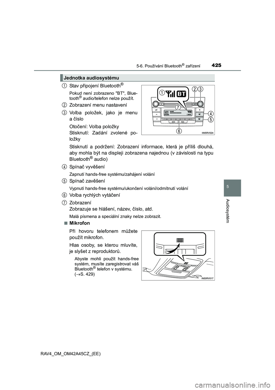 TOYOTA RAV4 2015 Návod na použití (in Czech) 4255-6. Používání Bluetooth® zařízení
5
Audiosystém
RAV4_OM_OM42A45CZ_(EE)
Stav připojení Bluetooth®
Pokud není zobrazeno "BT", Blue-
tooth® audio/telefon nelze použít.
Zobrazení menu TOYOTA RAV4 2015 Návod na použití (in Czech) 4255-6. Používání Bluetooth® zařízení
5
Audiosystém
RAV4_OM_OM42A45CZ_(EE)
Stav připojení Bluetooth®
Pokud není zobrazeno "BT", Blue-
tooth® audio/telefon nelze použít.
Zobrazení menu