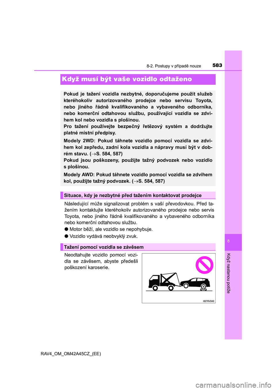 TOYOTA RAV4 2015  Návod na použití (in Czech) 5838-2. Postupy v případě nouze
8
Když nastanou potíže
RAV4_OM_OM42A45CZ_(EE)
Když musí být vaše vozidlo odtaženo
Následující může signalizovat problém s vaší převodovkou. Před ta