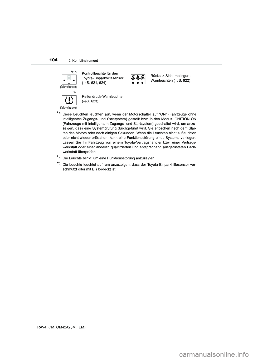 TOYOTA RAV4 2014 Betriebsanleitungen (in German) 1042. Kombiinstrument
RAV4_OM_OM42A23M_(EM)
*1: Diese Leuchten leuchten auf, wenn der Motorschalter auf “ON” (Fahrzeuge ohneintelligentes Zugangs- und Startsystem) gestellt bzw. in den Modus IGNIT TOYOTA RAV4 2014 Betriebsanleitungen (in German) 1042. Kombiinstrument
RAV4_OM_OM42A23M_(EM)
*1: Diese Leuchten leuchten auf, wenn der Motorschalter auf “ON” (Fahrzeuge ohneintelligentes Zugangs- und Startsystem) gestellt bzw. in den Modus IGNIT