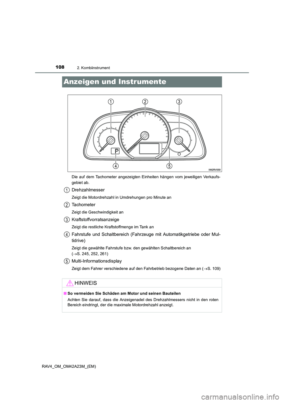 TOYOTA RAV4 2014 Betriebsanleitungen (in German) 1082. Kombiinstrument
RAV4_OM_OM42A23M_(EM)
Anzeigen und Instrumente
Die auf dem Tachometer angezeigten Einheiten hängen vom jeweiligen Verkaufs-
gebiet ab.
Drehzahlmesser
Zeigt die Motordrehzahl in TOYOTA RAV4 2014 Betriebsanleitungen (in German) 1082. Kombiinstrument
RAV4_OM_OM42A23M_(EM)
Anzeigen und Instrumente
Die auf dem Tachometer angezeigten Einheiten hängen vom jeweiligen Verkaufs-
gebiet ab.
Drehzahlmesser
Zeigt die Motordrehzahl in