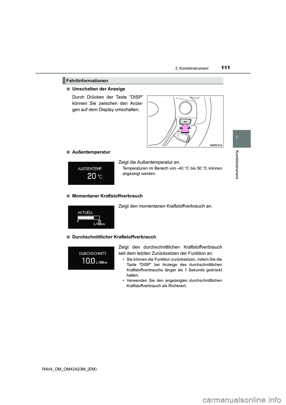 TOYOTA RAV4 2014  Betriebsanleitungen (in German) 1112. Kombiinstrument
2
Kombiinstrument
RAV4_OM_OM42A23M_(EM)■
Umschalten der Anzeige
Durch Drücken der Taste “DISP”
können Sie zwischen den Anzei-
gen auf dem Display umschalten. 
■Außente