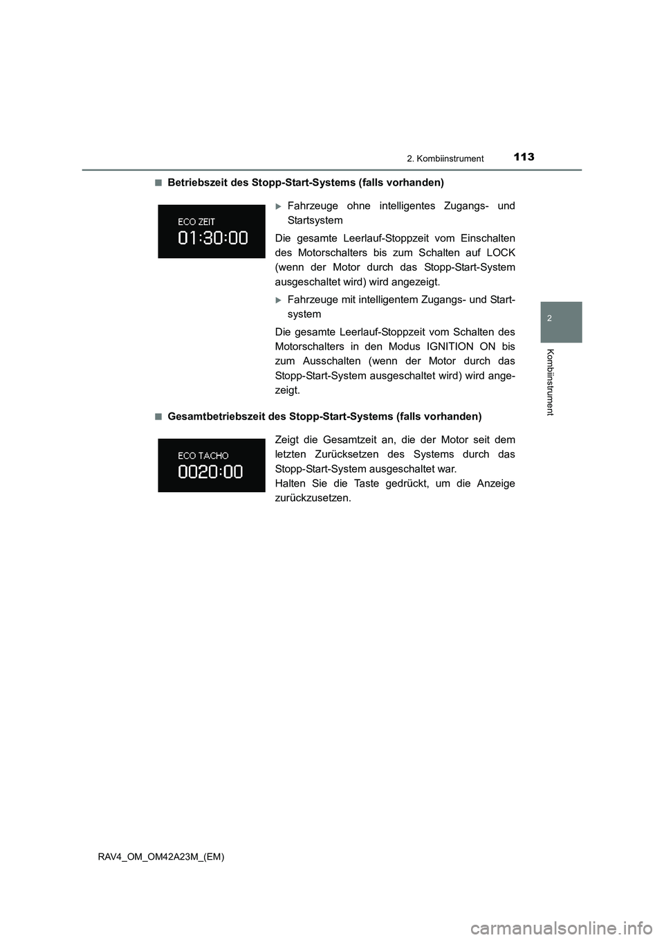 TOYOTA RAV4 2014  Betriebsanleitungen (in German) 1132. Kombiinstrument
2
Kombiinstrument
RAV4_OM_OM42A23M_(EM)■
Betriebszeit des Stopp-Start-Systems (falls vorhanden)
■Gesamtbetriebszeit des Stopp-Start-Systems (falls vorhanden)
�XFahrzeuge ohne
