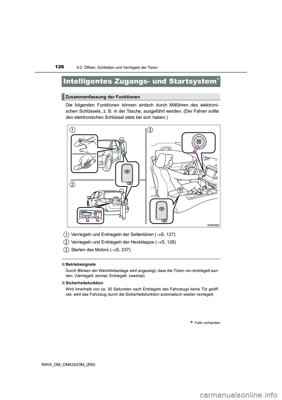 TOYOTA RAV4 2014  Betriebsanleitungen (in German) 1263-2. Öffnen, Schließen und Verriegeln der Türen
RAV4_OM_OM42A23M_(EM)
Intelligentes Zugangs- und Star tsystem∗
Die folgenden Funktionen können einfach durch Mitführen des elektroni-
schen Sc