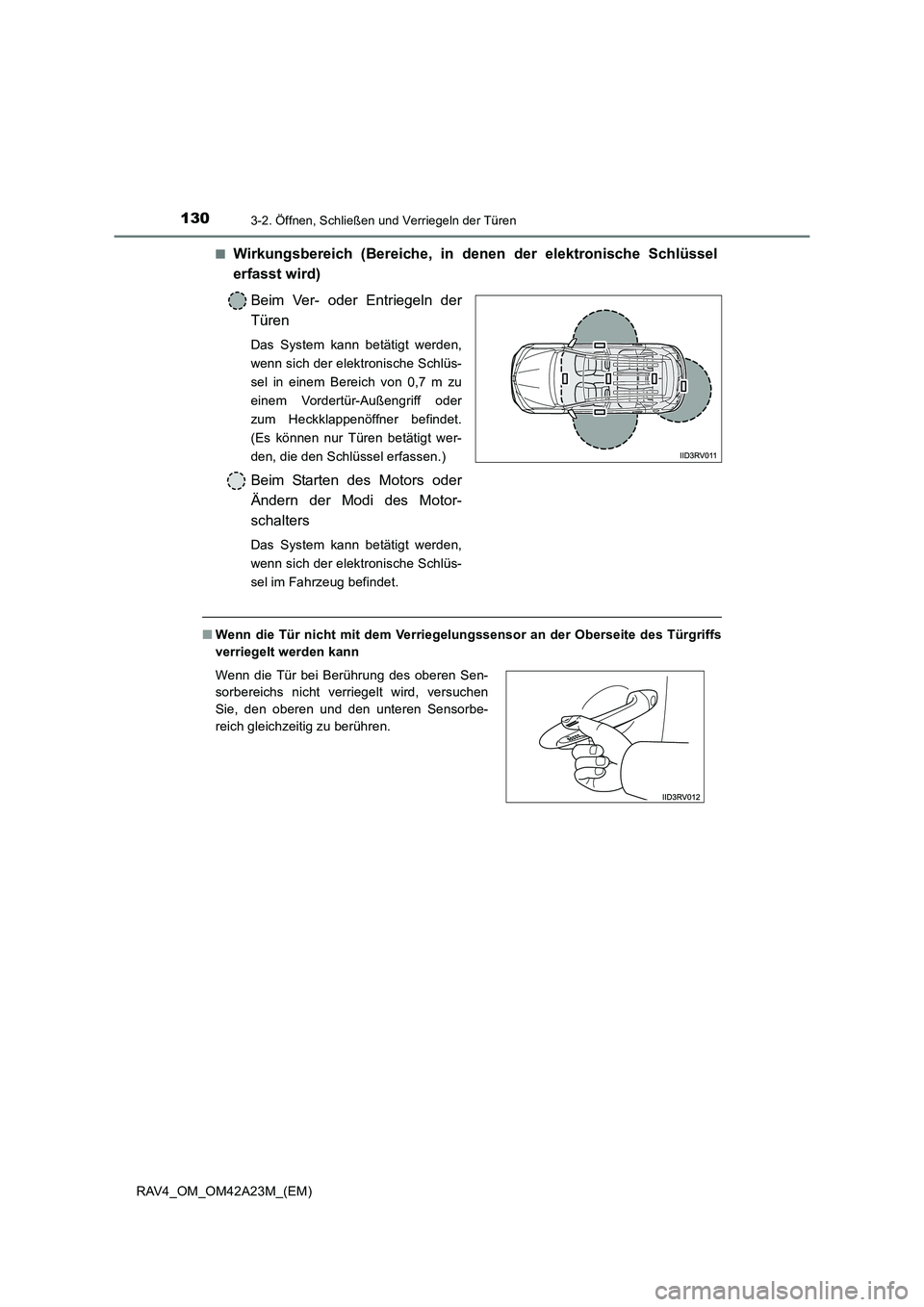 TOYOTA RAV4 2014  Betriebsanleitungen (in German) 1303-2. Öffnen, Schließen und Verriegeln der Türen
RAV4_OM_OM42A23M_(EM)■
Wirkungsbereich (Bereiche, in denen der elektronische Schlüssel
erfasst wird)
Beim Ver- oder Entriegeln der
Türen
Das S