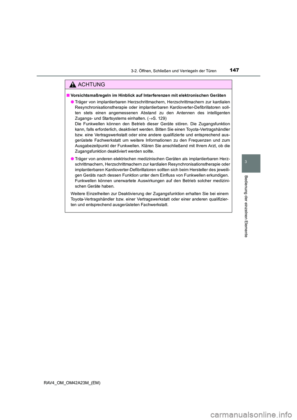 TOYOTA RAV4 2014 Betriebsanleitungen (in German) 1473-2. Öffnen, Schließen und Verriegeln der Türen
3
Bedienung der einzelnen Elemente
RAV4_OM_OM42A23M_(EM)
ACHTUNG
■Vorsichtsmaßregeln im Hinblick auf Interferenzen mit elektronischen Geräten
TOYOTA RAV4 2014 Betriebsanleitungen (in German) 1473-2. Öffnen, Schließen und Verriegeln der Türen
3
Bedienung der einzelnen Elemente
RAV4_OM_OM42A23M_(EM)
ACHTUNG
■Vorsichtsmaßregeln im Hinblick auf Interferenzen mit elektronischen Geräten