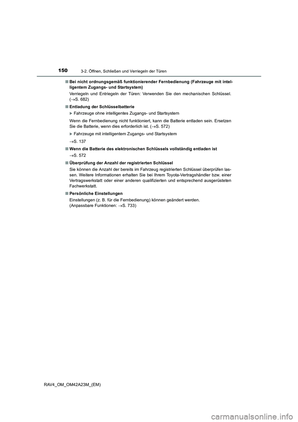 TOYOTA RAV4 2014 Betriebsanleitungen (in German) 1503-2. Öffnen, Schließen und Verriegeln der Türen
RAV4_OM_OM42A23M_(EM)■
Bei nicht ordnungsgemäß funktionierender Fernbedienung (Fahrzeuge mit intel-
ligentem Zugangs- und Startsystem)
Verrieg TOYOTA RAV4 2014 Betriebsanleitungen (in German) 1503-2. Öffnen, Schließen und Verriegeln der Türen
RAV4_OM_OM42A23M_(EM)■
Bei nicht ordnungsgemäß funktionierender Fernbedienung (Fahrzeuge mit intel-
ligentem Zugangs- und Startsystem)
Verrieg