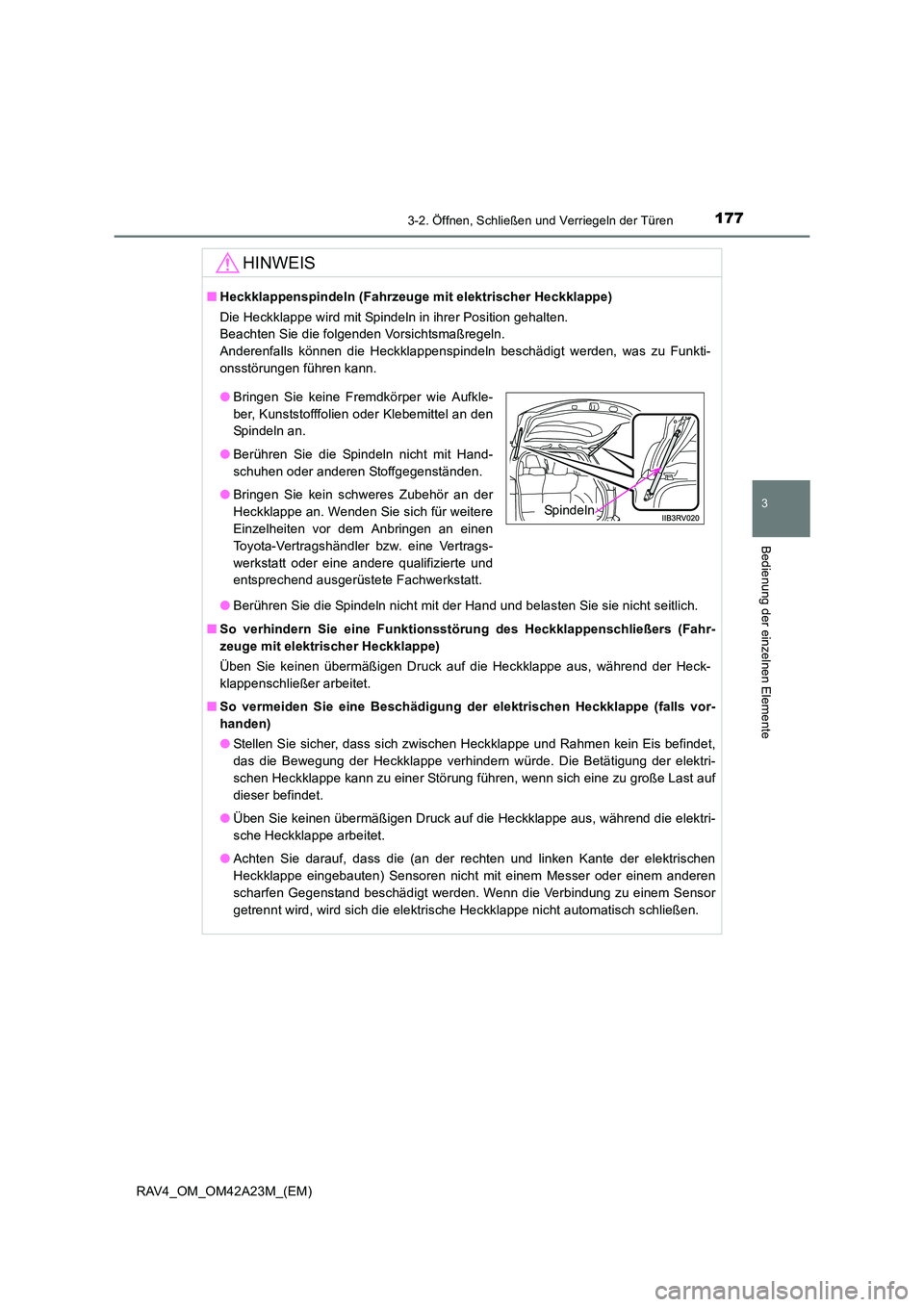 TOYOTA RAV4 2014 Betriebsanleitungen (in German) 1773-2. Öffnen, Schließen und Verriegeln der Türen
3
Bedienung der einzelnen Elemente
RAV4_OM_OM42A23M_(EM)
HINWEIS
■Heckklappenspindeln (Fahrzeuge mit elektrischer Heckklappe)
Die Heckklappe wir TOYOTA RAV4 2014 Betriebsanleitungen (in German) 1773-2. Öffnen, Schließen und Verriegeln der Türen
3
Bedienung der einzelnen Elemente
RAV4_OM_OM42A23M_(EM)
HINWEIS
■Heckklappenspindeln (Fahrzeuge mit elektrischer Heckklappe)
Die Heckklappe wir