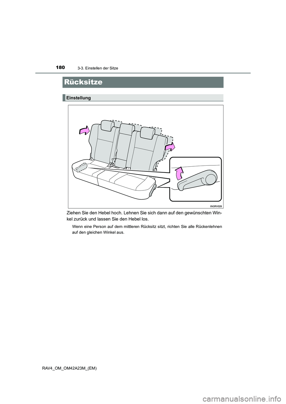 TOYOTA RAV4 2014  Betriebsanleitungen (in German) 1803-3. Einstellen der Sitze
RAV4_OM_OM42A23M_(EM)
Rücksitze
Ziehen Sie den Hebel hoch. Lehnen Sie sich dann auf den gewünschten Win-
kel zurück und lassen Sie den Hebel los.
Wenn eine Person auf d