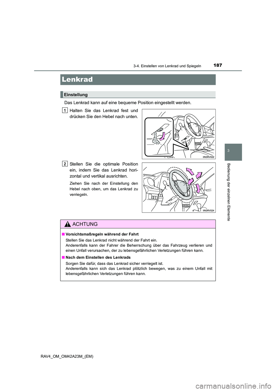 TOYOTA RAV4 2014  Betriebsanleitungen (in German) 187
3
3-4. Einstellen von Lenkrad und Spiegeln
Bedienung der einzelnen Elemente
RAV4_OM_OM42A23M_(EM)
Lenkrad
Das Lenkrad kann auf eine bequeme Position eingestellt werden.Halten Sie das Lenkrad fest 