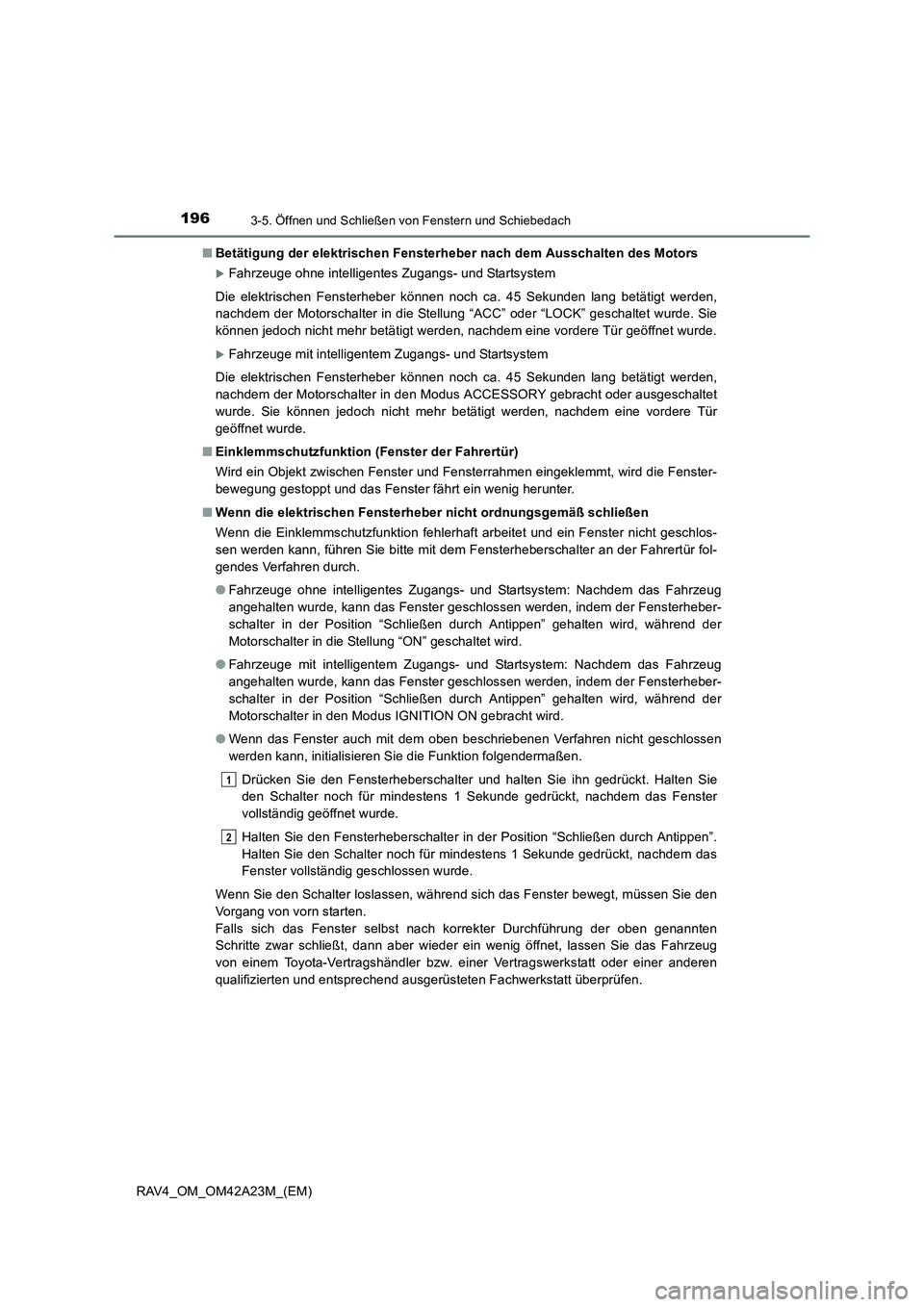 TOYOTA RAV4 2014  Betriebsanleitungen (in German) 1963-5. Öffnen und Schließen von Fenstern und Schiebedach
RAV4_OM_OM42A23M_(EM)■
Betätigung der elektrischen Fensterheber nach dem Ausschalten des Motors
�XFahrzeuge ohne intelligentes Zugangs- u