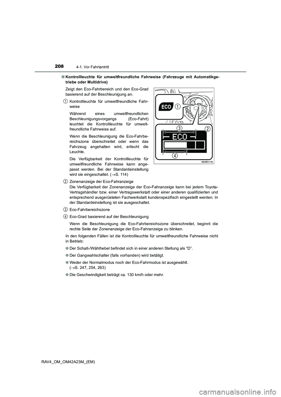 TOYOTA RAV4 2014  Betriebsanleitungen (in German) 2084-1. Vor Fahrtantritt
RAV4_OM_OM42A23M_(EM)■
Kontrollleuchte für umweltfreundliche Fahrweise (Fahrzeuge mit Automatikge-
triebe oder Multidrive)
Die Verfügbarkeit der Zonenanzeige der Eco-Fahra