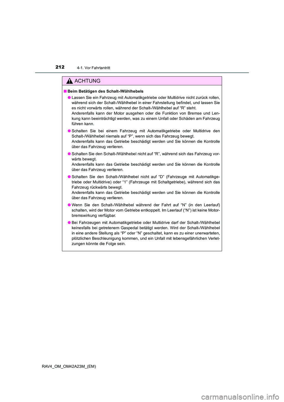TOYOTA RAV4 2014  Betriebsanleitungen (in German) 2124-1. Vor Fahrtantritt
RAV4_OM_OM42A23M_(EM)
ACHTUNG
■Beim Betätigen des Schalt-/Wählhebels
●Lassen Sie ein Fahrzeug mit Automatikgetriebe oder Multidrive nicht zurück rollen,
während sich d