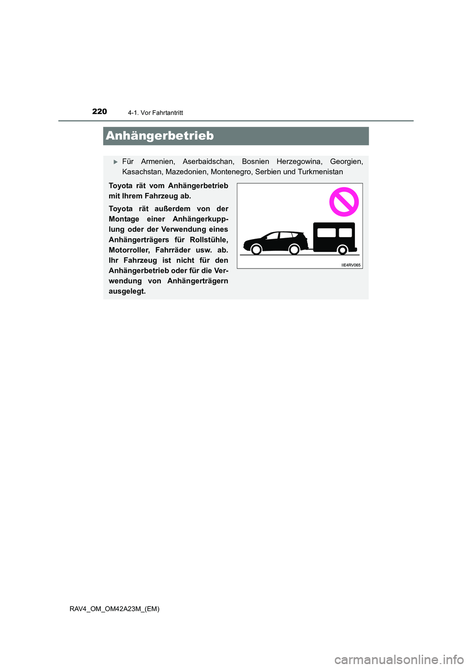 TOYOTA RAV4 2014  Betriebsanleitungen (in German) 2204-1. Vor Fahrtantritt
RAV4_OM_OM42A23M_(EM)
Anhängerbetrieb
�XFür Armenien, Aserbaidschan, Bosnien Herzegowina, Georgien,
Kasachstan, Mazedonien, Montenegro, Serbien und Turkmenistan
Toyota rät 