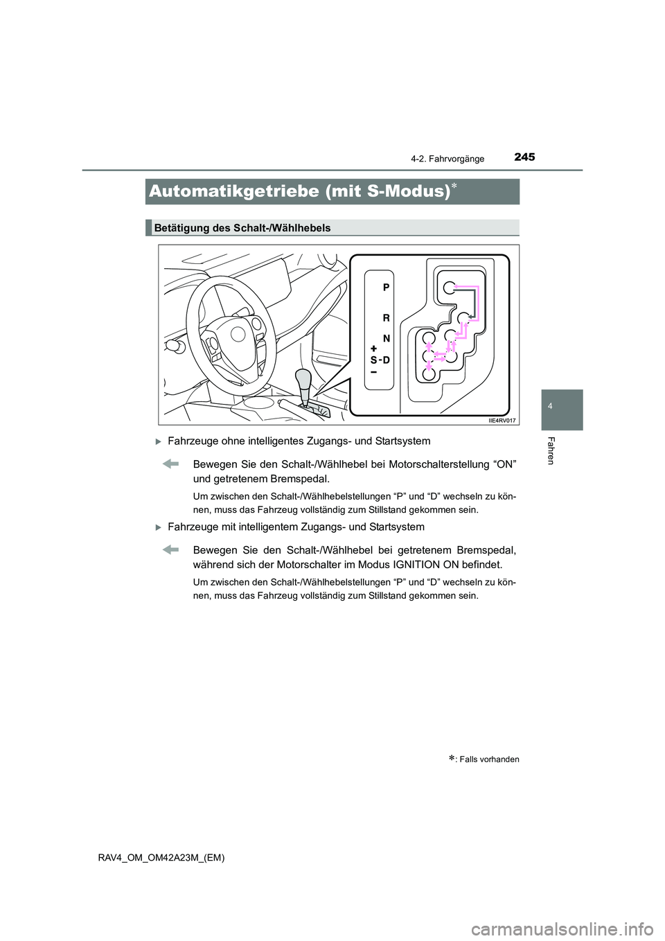 TOYOTA RAV4 2014  Betriebsanleitungen (in German) 245
4
4-2. Fahrvorgänge
Fahren
RAV4_OM_OM42A23M_(EM)
Automatikgetriebe (mit S-Modus)∗
�XFahrzeuge ohne intelligentes Zugangs- und StartsystemBewegen Sie den Schalt-/Wählhebel bei  Motorschalterste