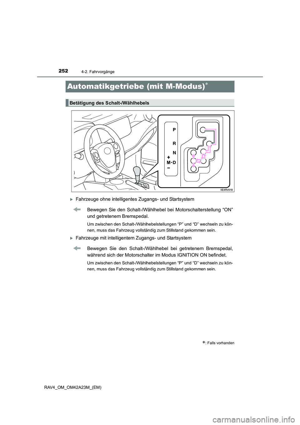 TOYOTA RAV4 2014  Betriebsanleitungen (in German) 2524-2. Fahrvorgänge
RAV4_OM_OM42A23M_(EM)
Automatikgetriebe (mit M-Modus)∗
�XFahrzeuge ohne intelligentes Zugangs- und StartsystemBewegen Sie den Schalt-/Wählhebel bei  Motorschalterstellung “O