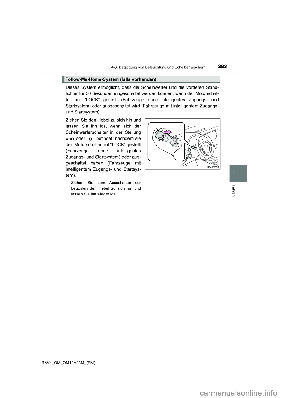 TOYOTA RAV4 2014  Betriebsanleitungen (in German) 2834-3. Betätigung von Beleuchtung und Scheibenwischern
4
Fahren
RAV4_OM_OM42A23M_(EM)
Dieses System ermöglicht, dass die Scheinwerfer und die vorderen Stand-
lichter für 30 Sekunden eingeschaltet 