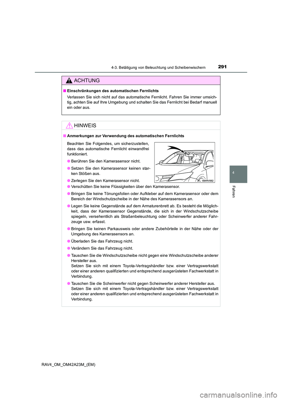 TOYOTA RAV4 2014  Betriebsanleitungen (in German) 2914-3. Betätigung von Beleuchtung und Scheibenwischern
4
Fahren
RAV4_OM_OM42A23M_(EM)
ACHTUNG
■Einschränkungen des automatischen Fernlichts
Verlassen Sie sich nicht auf das automatische Fernlicht