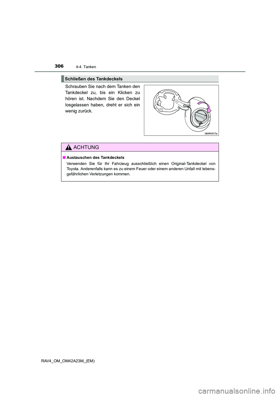 TOYOTA RAV4 2014  Betriebsanleitungen (in German) 3064-4. Tanken
RAV4_OM_OM42A23M_(EM)
Schrauben Sie nach dem Tanken den
Tankdeckel zu, bis ein Klicken zu
hören ist. Nachdem Sie den Deckel
losgelassen haben, dreht er sich ein
wenig zurück.
Schließ
