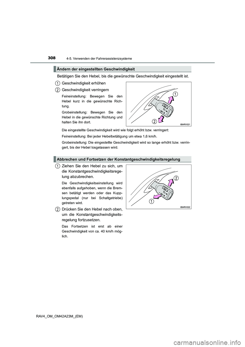 TOYOTA RAV4 2014  Betriebsanleitungen (in German) 3084-5. Verwenden der Fahrerassistenzsysteme
RAV4_OM_OM42A23M_(EM)
Betätigen Sie den Hebel, bis die gewünschte Geschwindigkeit eingestellt ist.Geschwindigkeit erhöhen
Geschwindigkeit verringern
Fei