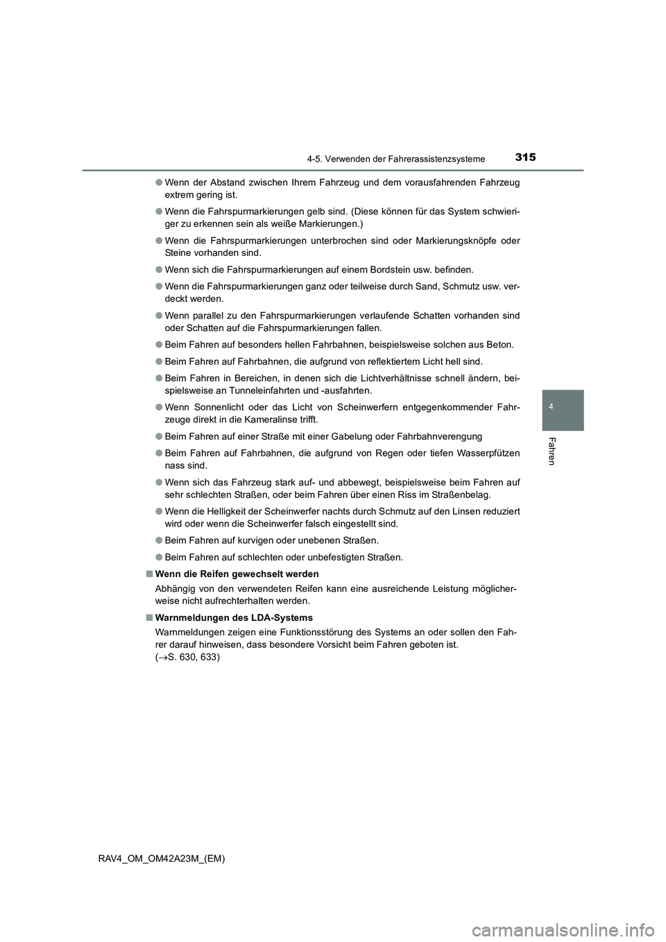 TOYOTA RAV4 2014 Betriebsanleitungen (in German) 3154-5. Verwenden der Fahrerassistenzsysteme
4
Fahren
RAV4_OM_OM42A23M_(EM)●
Wenn der Abstand zwischen Ihrem Fahrzeug und dem vorausfahrenden Fahrzeug
extrem gering ist.
● Wenn die Fahrspurmarkier TOYOTA RAV4 2014 Betriebsanleitungen (in German) 3154-5. Verwenden der Fahrerassistenzsysteme
4
Fahren
RAV4_OM_OM42A23M_(EM)●
Wenn der Abstand zwischen Ihrem Fahrzeug und dem vorausfahrenden Fahrzeug
extrem gering ist.
● Wenn die Fahrspurmarkier