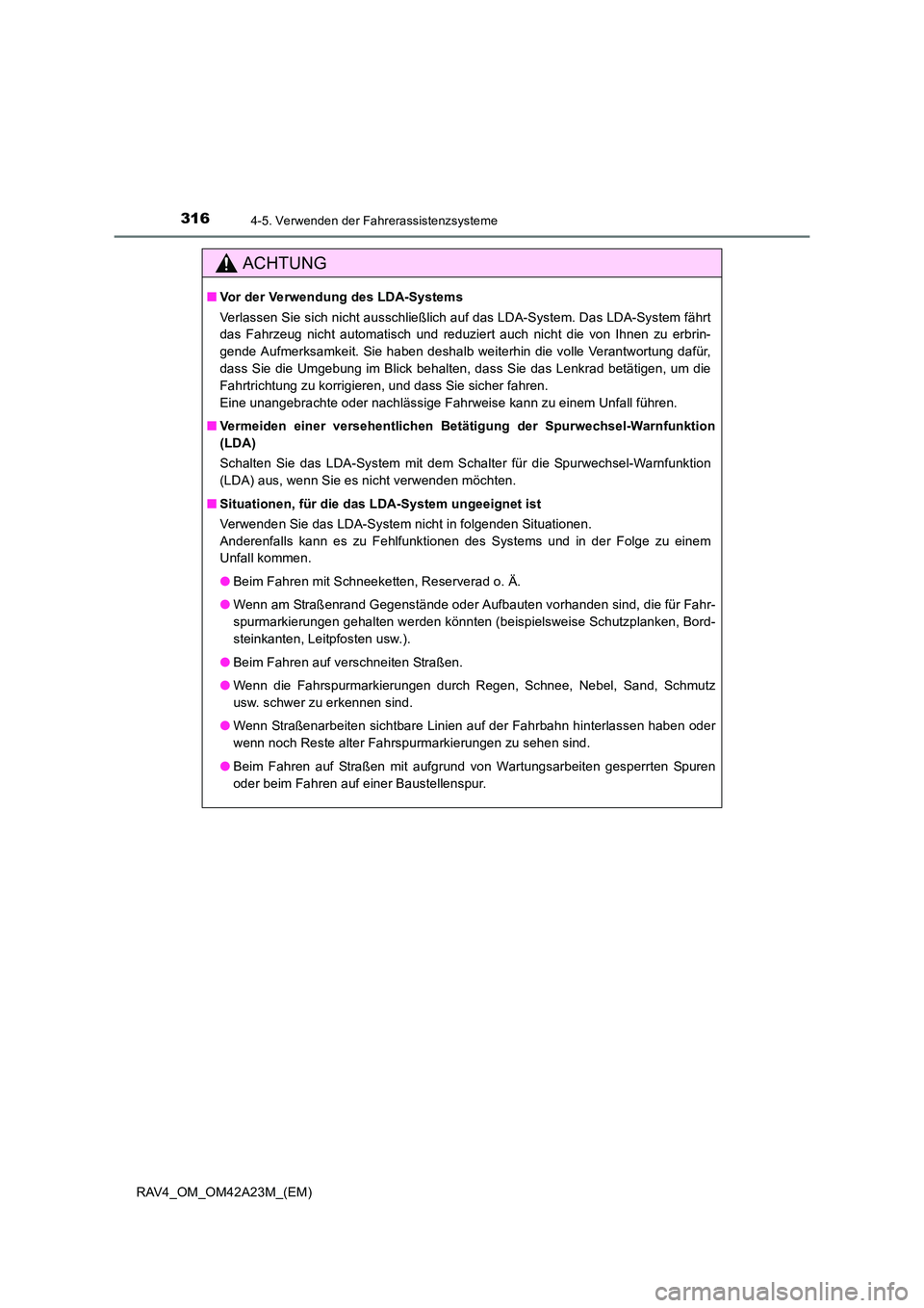 TOYOTA RAV4 2014 Betriebsanleitungen (in German) 3164-5. Verwenden der Fahrerassistenzsysteme
RAV4_OM_OM42A23M_(EM)
ACHTUNG
■Vor der Verwendung des LDA-Systems
Verlassen Sie sich nicht ausschließlich auf das LDA-System. Das LDA-System fährt
das TOYOTA RAV4 2014 Betriebsanleitungen (in German) 3164-5. Verwenden der Fahrerassistenzsysteme
RAV4_OM_OM42A23M_(EM)
ACHTUNG
■Vor der Verwendung des LDA-Systems
Verlassen Sie sich nicht ausschließlich auf das LDA-System. Das LDA-System fährt
das