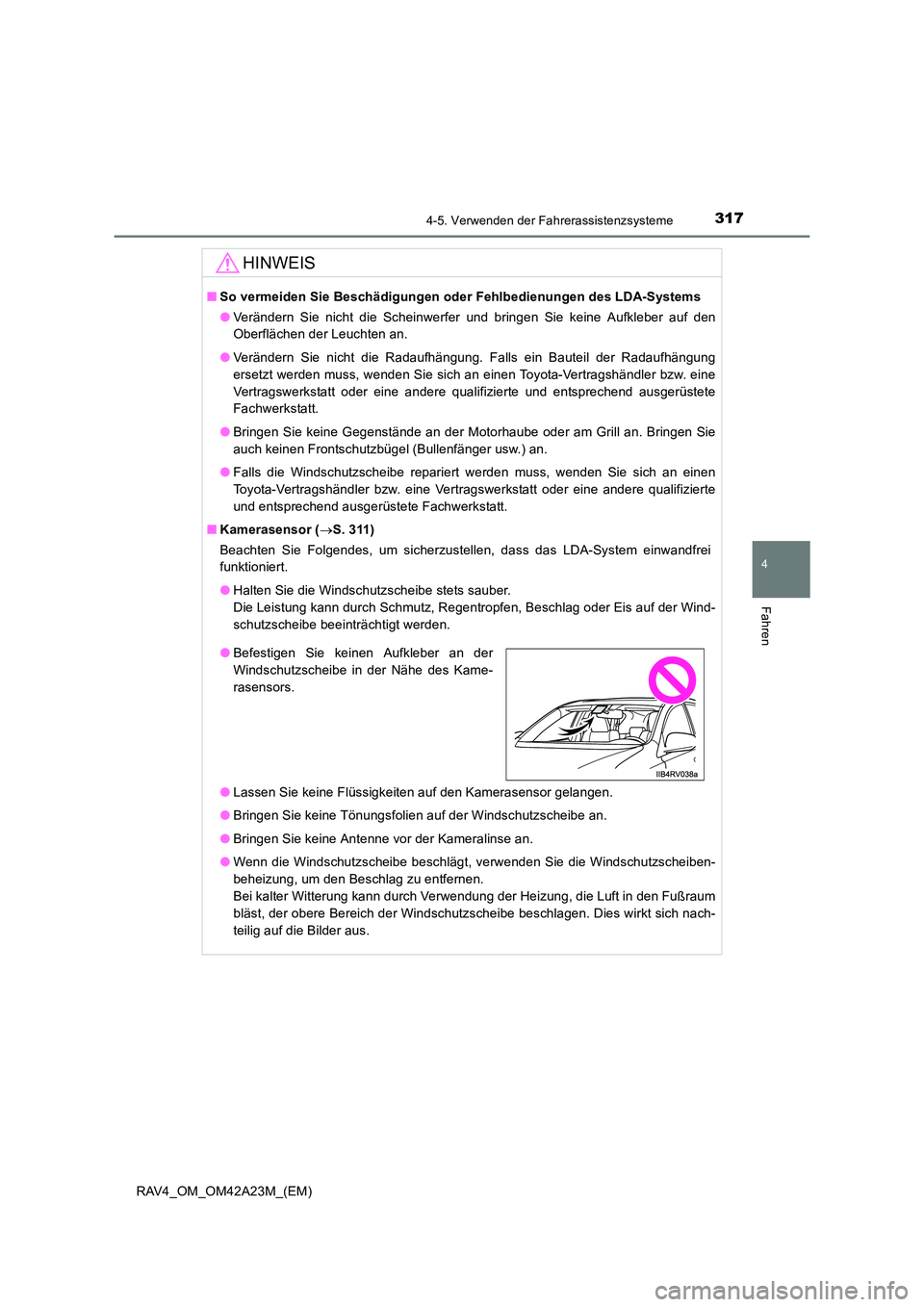 TOYOTA RAV4 2014 Betriebsanleitungen (in German) 3174-5. Verwenden der Fahrerassistenzsysteme
4
Fahren
RAV4_OM_OM42A23M_(EM)
HINWEIS
■So vermeiden Sie Beschädigungen oder Fehlbedienungen des LDA-Systems
● Verändern Sie nicht die Scheinwerfer TOYOTA RAV4 2014 Betriebsanleitungen (in German) 3174-5. Verwenden der Fahrerassistenzsysteme
4
Fahren
RAV4_OM_OM42A23M_(EM)
HINWEIS
■So vermeiden Sie Beschädigungen oder Fehlbedienungen des LDA-Systems
● Verändern Sie nicht die Scheinwerfer