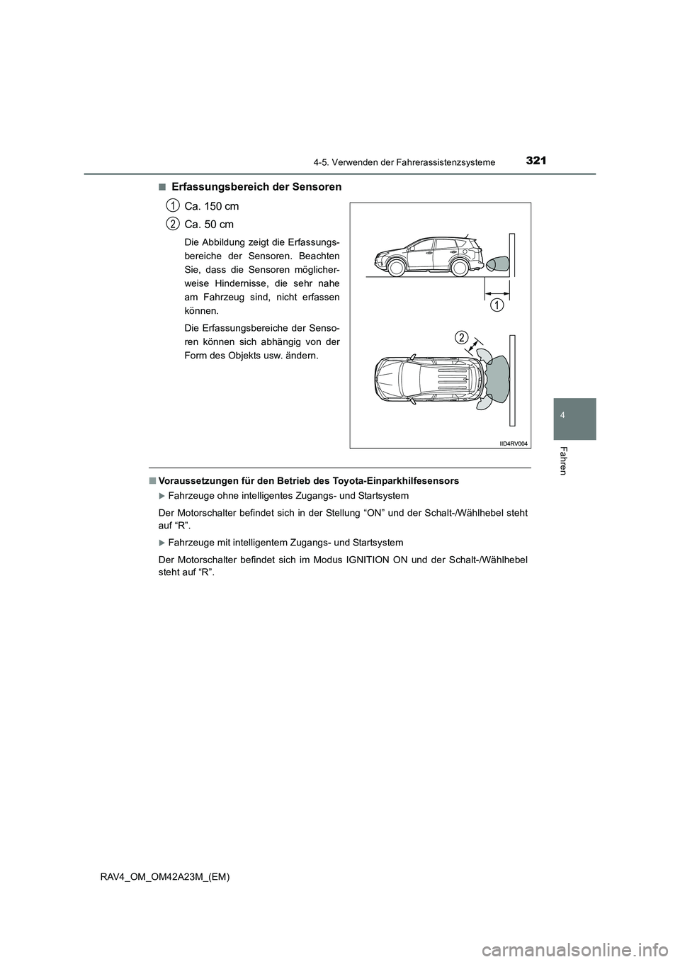 TOYOTA RAV4 2014 Betriebsanleitungen (in German) 3214-5. Verwenden der Fahrerassistenzsysteme
4
Fahren
RAV4_OM_OM42A23M_(EM)■
Erfassungsbereich der Sensoren
Ca. 150 cm
Ca. 50 cm
Die Abbildung zeigt die Erfassungs-
bereiche der Sensoren. Beachten
S TOYOTA RAV4 2014 Betriebsanleitungen (in German) 3214-5. Verwenden der Fahrerassistenzsysteme
4
Fahren
RAV4_OM_OM42A23M_(EM)■
Erfassungsbereich der Sensoren
Ca. 150 cm
Ca. 50 cm
Die Abbildung zeigt die Erfassungs-
bereiche der Sensoren. Beachten
S