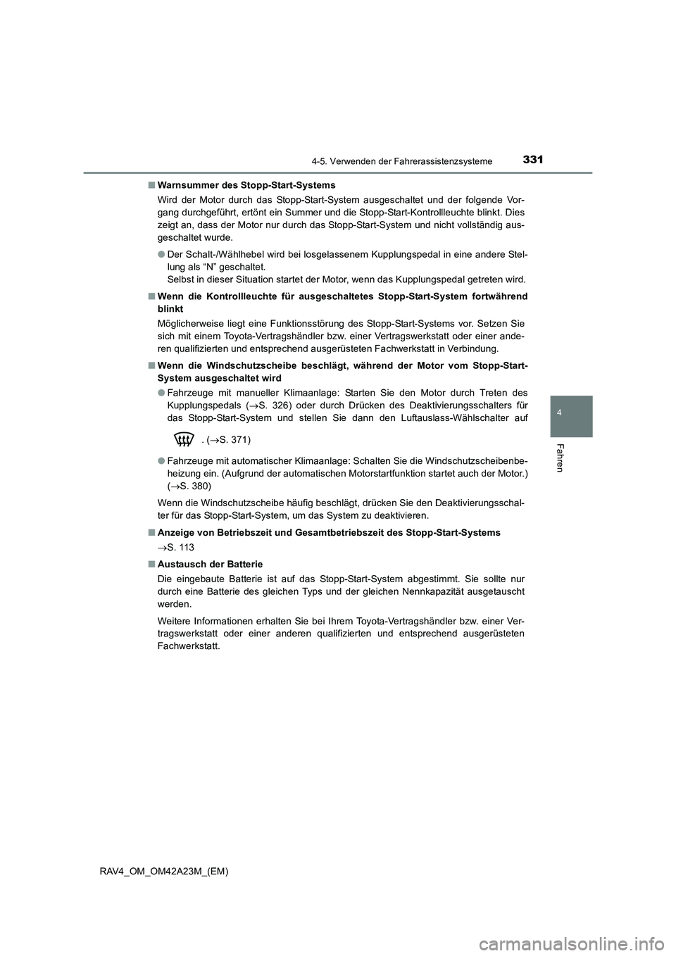 TOYOTA RAV4 2014  Betriebsanleitungen (in German) 3314-5. Verwenden der Fahrerassistenzsysteme
4
Fahren
RAV4_OM_OM42A23M_(EM)■
Warnsummer des Stopp-Start-Systems
Wird der Motor durch das Stopp-Start-System ausgeschaltet und der folgende Vor-
gang d